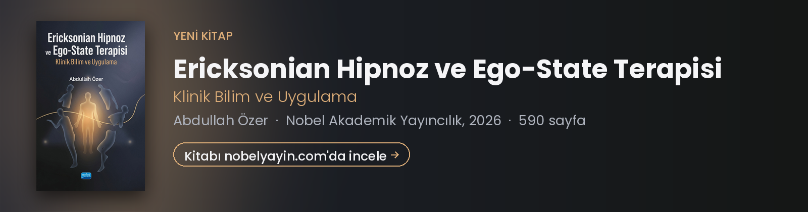 Ericksonian Hipnoz ve Ego-State Terapisi: Klinik Bilim ve Uygulama — Abdullah Özer, Nobel Akademik Yayıncılık, 2026. Kitabı nobelyayin.com'da incele.
